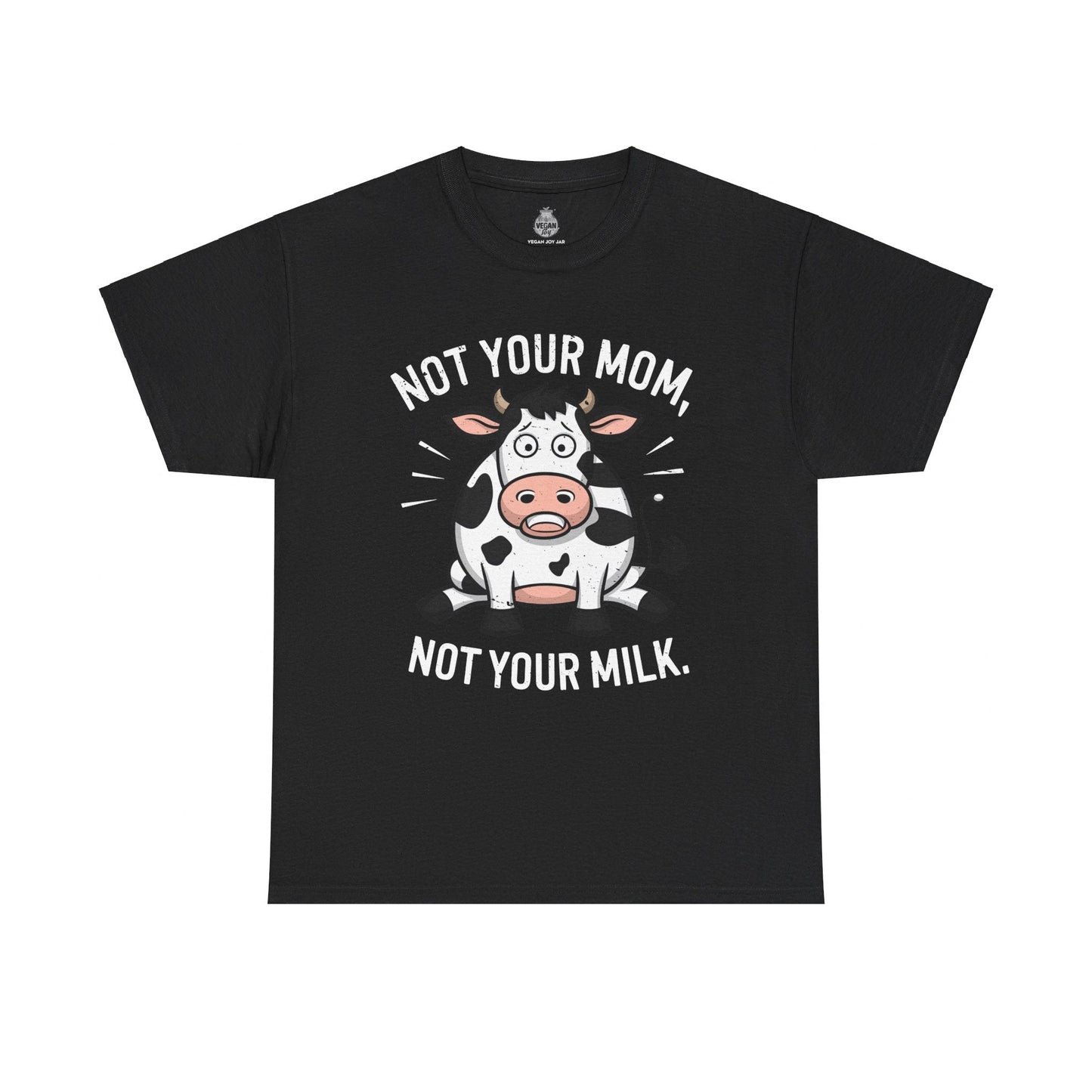 Not Your Mom, Not Your Milk t - shirt T - Shirt Vegan Joy Jar